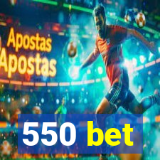 550 bet